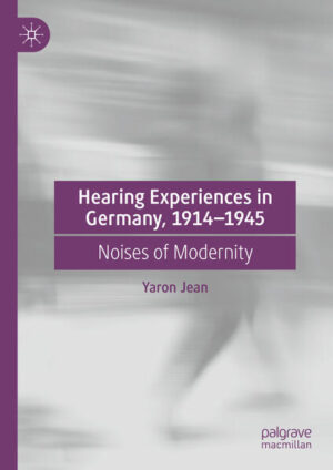 Hearing Experiences in Germany, 1914-1945 | Yaron Jean