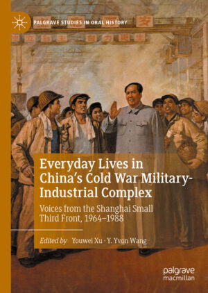 Everyday Lives in China's Cold War Military-Industrial Complex | Youwei Xu, Y. Yvon Wang