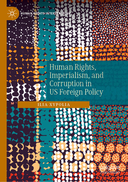 Human Rights, Imperialism, and Corruption in US Foreign Policy | Ilia Xypolia