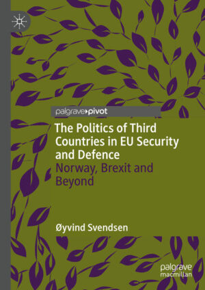 The Politics of Third Countries in EU Security and Defence | Øyvind Svendsen