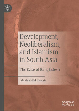 Development, Neoliberalism, and Islamism in South Asia | Mustahid M. Husain