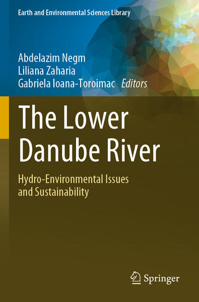 The Lower Danube River | Abdelazim Negm, Liliana Zaharia, Gabriela Ioana-Toroimac