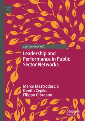 Leadership and Performance in Public Sector Networks | Marco Mastrodascio, Denita Cepiku, Filippo Giordano