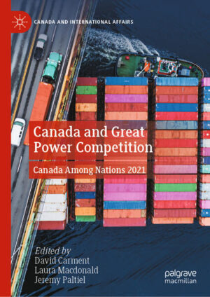 Canada and Great Power Competition | David Carment, Laura Macdonald, Jeremy Paltiel