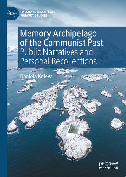 Memory Archipelago of the Communist Past | Daniela Koleva