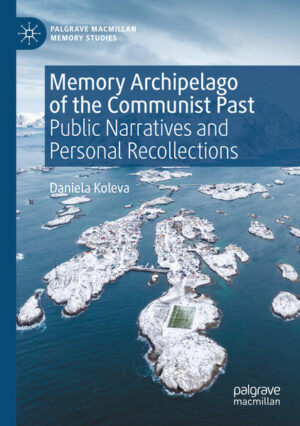 Memory Archipelago of the Communist Past | Daniela Koleva
