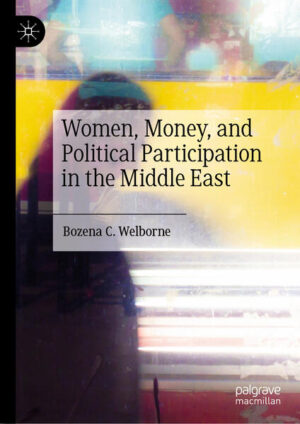Women, Money, and Political Participation in the Middle East | Bozena C. Welborne
