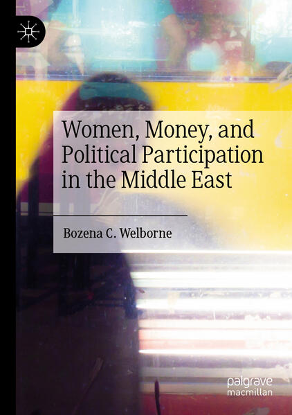 Women, Money, and Political Participation in the Middle East | Bozena C. Welborne