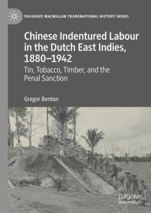 Chinese Indentured Labour in the Dutch East Indies, 1880-1942 | Gregor Benton