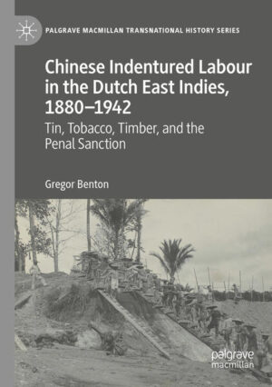 Chinese Indentured Labour in the Dutch East Indies, 1880-1942 | Gregor Benton