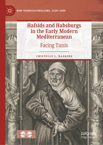 Hafsids and Habsburgs in the Early Modern Mediterranean | Cristelle L. Baskins