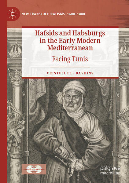 Hafsids and Habsburgs in the Early Modern Mediterranean | Cristelle L. Baskins