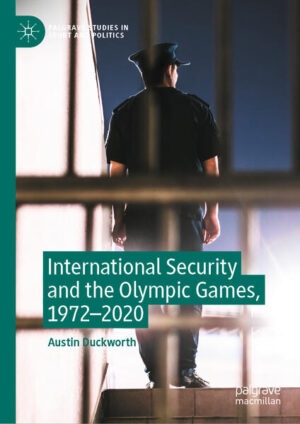 International Security and the Olympic Games, 1972-2020 | Austin Duckworth