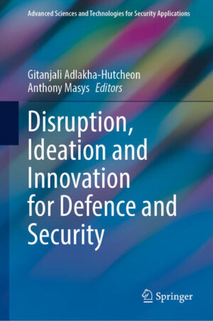 Disruption, Ideation and Innovation for Defence and Security | Gitanjali Adlakha-Hutcheon, Anthony Masys