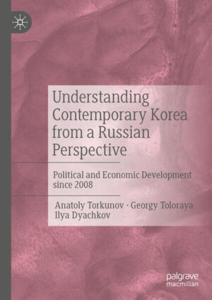 Understanding Contemporary Korea from a Russian Perspective | Anatoly Torkunov, Georgy Toloraya, Ilya Dyachkov