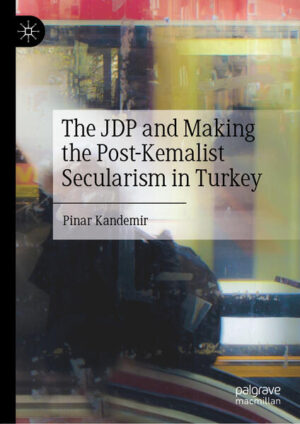 The JDP and Making the Post-Kemalist Secularism in Turkey | Pinar Kandemir