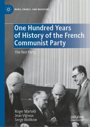One Hundred Years of History of the French Communist Party | Roger Martelli, Jean Vigreux, Serge Wolikow