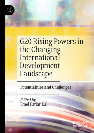 G20 Rising Powers in the Changing International Development Landscape | Emel Parlar Dal