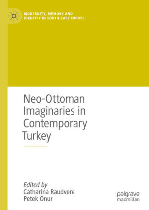Neo-Ottoman Imaginaries in Contemporary Turkey | Catharina Raudvere, Petek Onur
