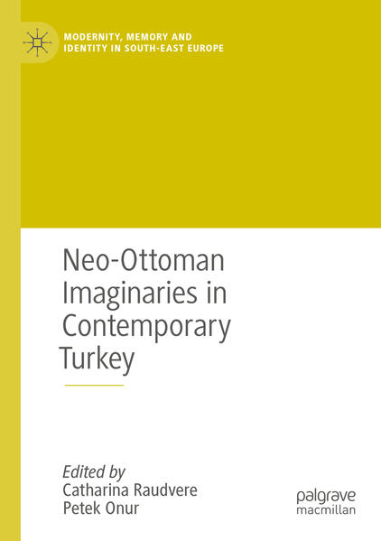 Neo-Ottoman Imaginaries in Contemporary Turkey | Catharina Raudvere, Petek Onur