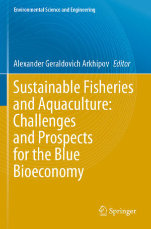 Sustainable Fisheries and Aquaculture: Challenges and Prospects for the Blue Bioeconomy | Alexander Geraldovich Arkhipov