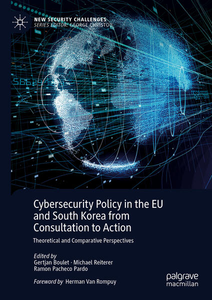 Cybersecurity Policy in the EU and South Korea from Consultation to Action | Gertjan Boulet, Michael Reiterer, Ramon Pacheco Pardo