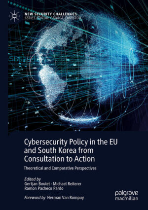 Cybersecurity Policy in the EU and South Korea from Consultation to Action | Gertjan Boulet, Michael Reiterer, Ramon Pacheco Pardo