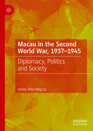Macau in the Second World War, 1937-1945 | Sonny Shiu-Hing Lo