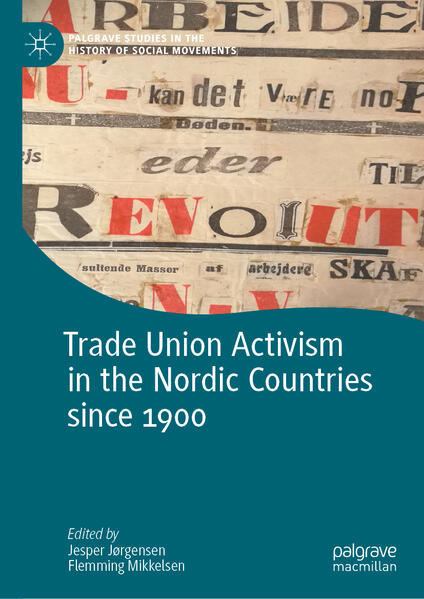 Trade Union Activism in the Nordic Countries since 1900 | Jesper Jørgensen, Flemming Mikkelsen