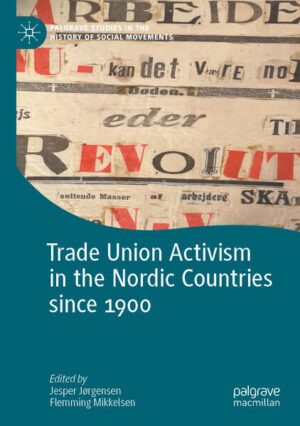 Trade Union Activism in the Nordic Countries since 1900 | Jesper Jørgensen, Flemming Mikkelsen