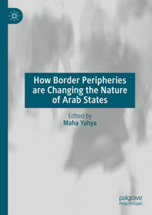 How Border Peripheries are Changing the Nature of Arab States | Maha Yahya