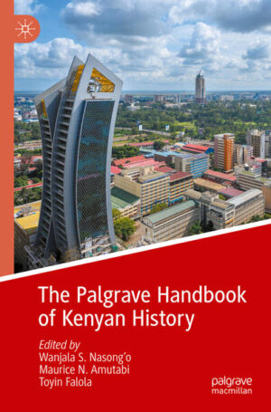 The Palgrave Handbook of Kenyan History | Wanjala S. Nasong'o, Maurice N. Amutabi, Toyin Falola