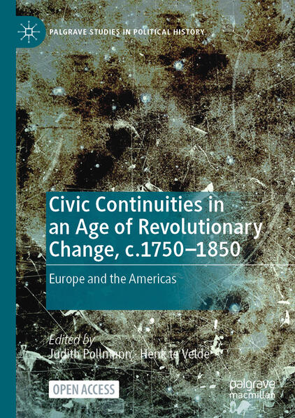 Civic Continuities in an Age of Revolutionary Change, c.1750-1850 | Judith Pollmann, Henk te Velde