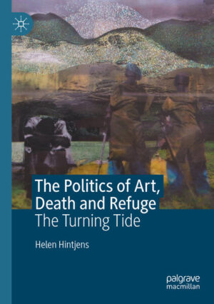 The Politics of Art, Death and Refuge | Helen Hintjens