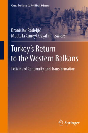 Turkey’s Return to the Western Balkans | Branislav Radeljić, Mustafa Cüneyt Özşahin