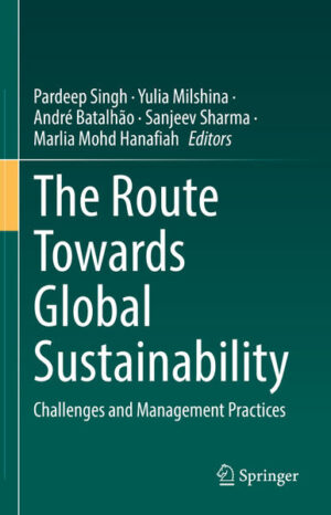 The Route Towards Global Sustainability | Pardeep Singh, Yulia Milshina, André Batalhão, Sanjeev Sharma, Marlia Mohd Hanafiah