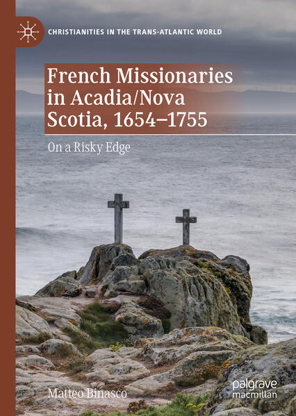 French Missionaries in Acadia/Nova Scotia, 1654-1755 | Matteo Binasco