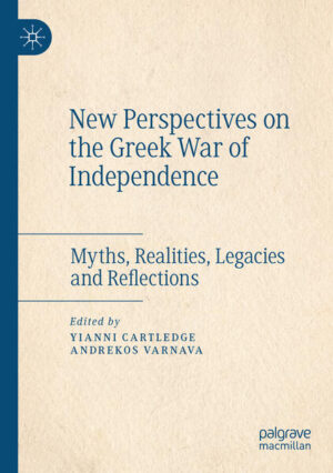 New Perspectives on the Greek War of Independence | Yianni Cartledge, Andrekos Varnava