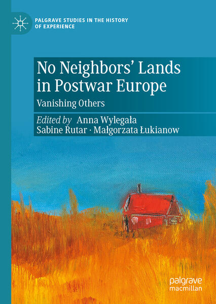 No Neighbors’ Lands in Postwar Europe | Anna Wylegała, Sabine Rutar, Małgorzata Łukianow