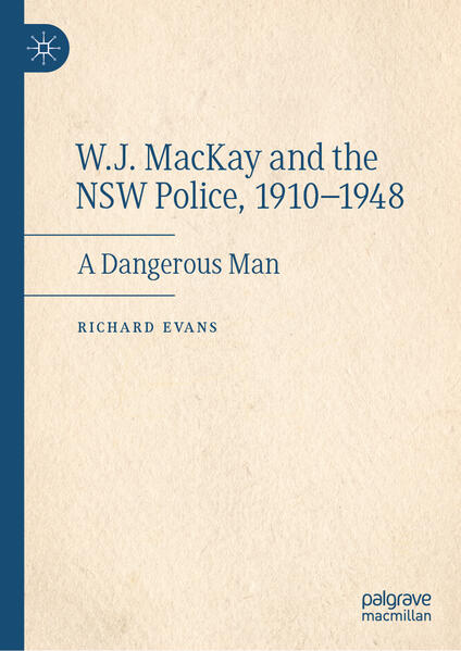 W.J. MacKay and the NSW Police, 1910-1948 | Richard Evans