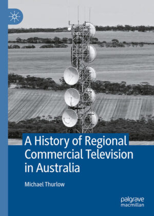 A History of Regional Commercial Television in Australia | Michael Thurlow