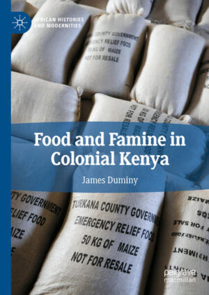Food and Famine in Colonial Kenya | James Duminy