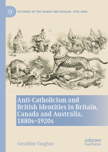 Anti-Catholicism and British Identities in Britain, Canada and Australia, 1880s-1920s | Geraldine Vaughan