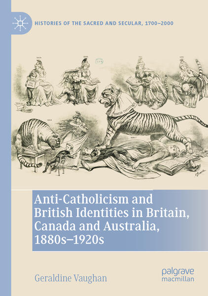 Anti-Catholicism and British Identities in Britain, Canada and Australia, 1880s-1920s | Geraldine Vaughan