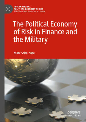 The Political Economy of Risk in Finance and the Military | Marc Schelhase