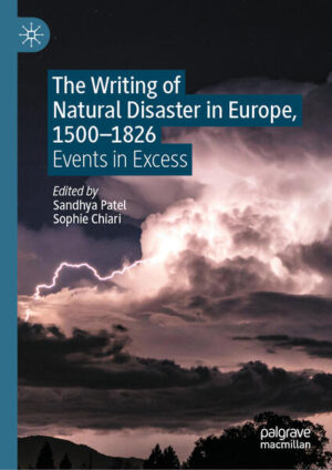 The Writing of Natural Disaster in Europe, 1500-1826 | Sandhya Patel, Sophie Chiari