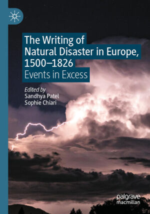The Writing of Natural Disaster in Europe, 1500-1826 | Sandhya Patel, Sophie Chiari