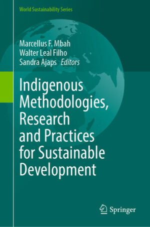 Indigenous Methodologies, Research and Practices for Sustainable Development | Marcellus F. Mbah, Walter Leal Filho, Sandra Ajaps