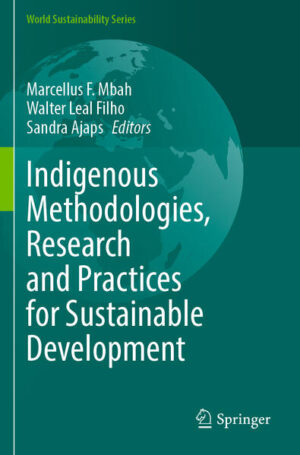 Indigenous Methodologies, Research and Practices for Sustainable Development | Marcellus F. Mbah, Walter Leal Filho, Sandra Ajaps