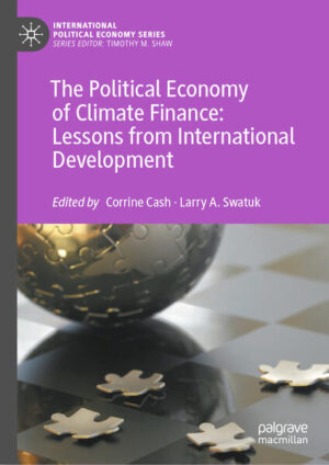 The Political Economy of Climate Finance: Lessons from International Development | Corrine Cash, Larry A. Swatuk